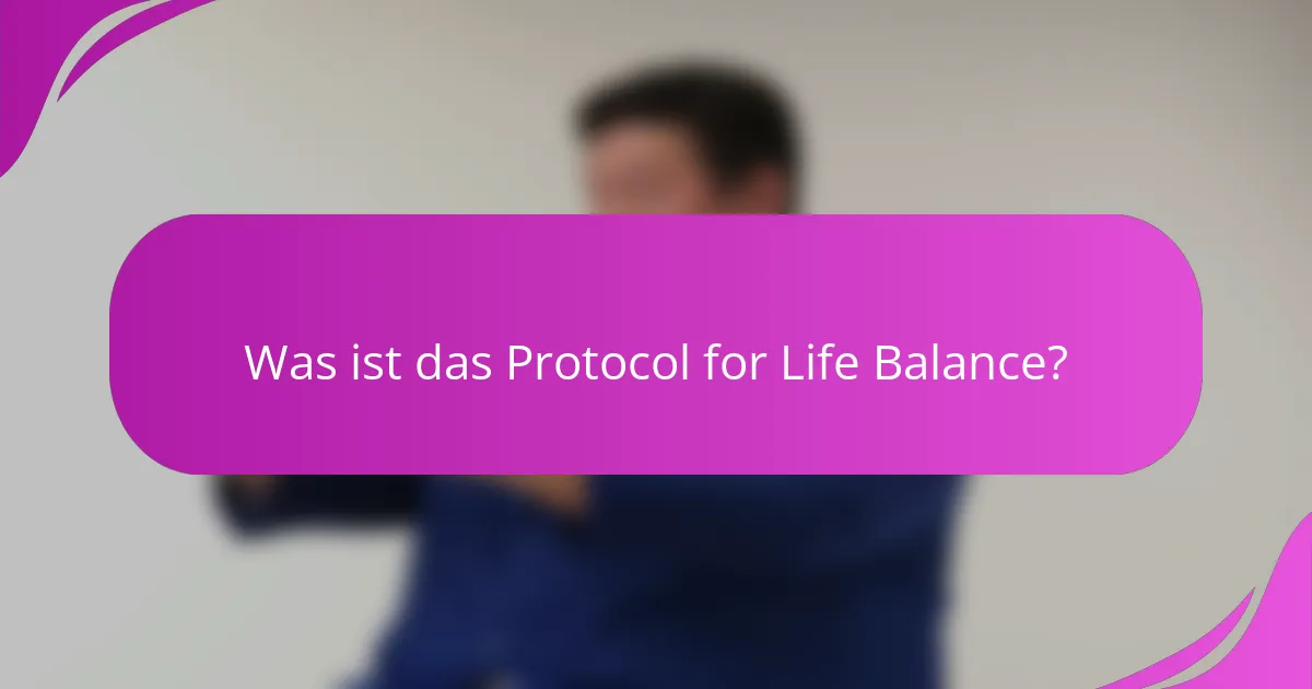 Was ist das Protocol for Life Balance?