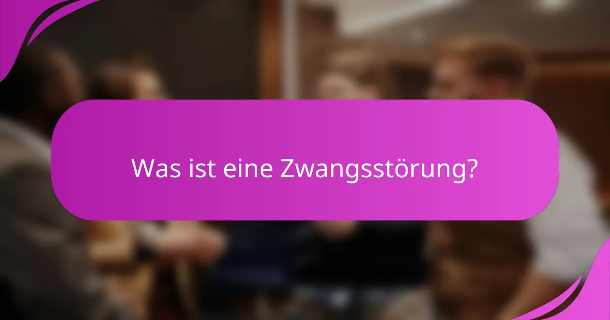 Was ist eine Zwangsstörung?