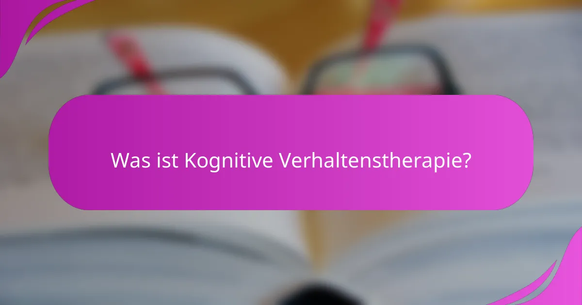 Was ist Kognitive Verhaltenstherapie?