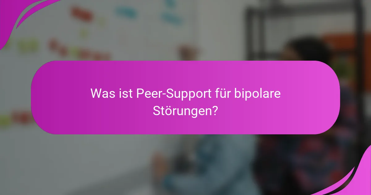 Was ist Peer-Support für bipolare Störungen?