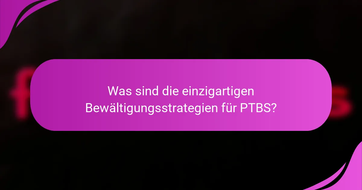 Was sind die einzigartigen Bewältigungsstrategien für PTBS?