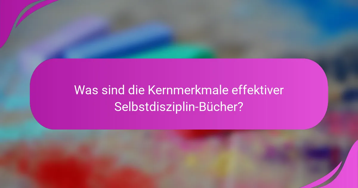 Was sind die Kernmerkmale effektiver Selbstdisziplin-Bücher?