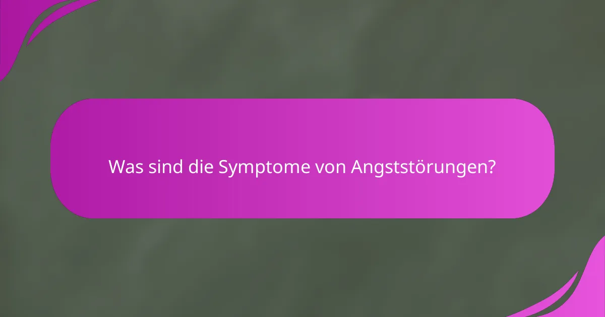 Was sind die Symptome von Angststörungen?
