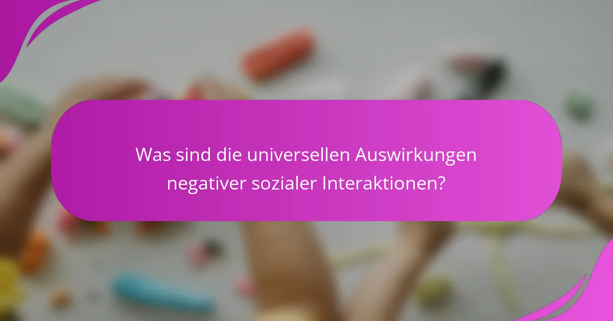Was sind die universellen Auswirkungen negativer sozialer Interaktionen?