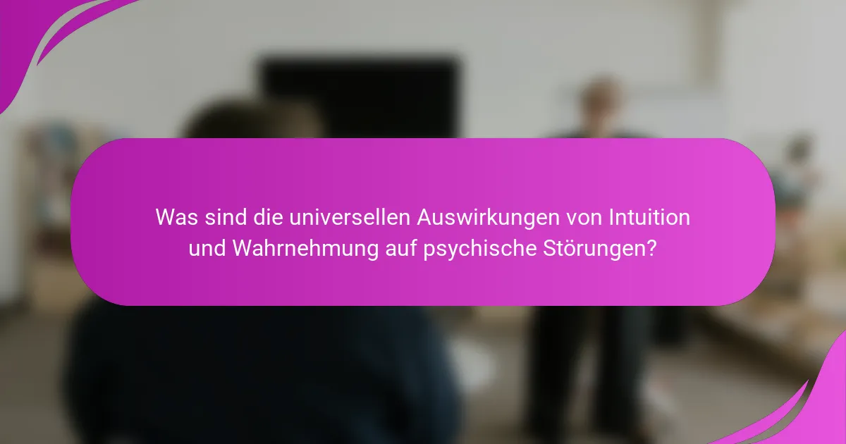Was sind die universellen Auswirkungen von Intuition und Wahrnehmung auf psychische Störungen?