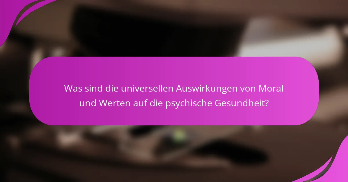 Was sind die universellen Auswirkungen von Moral und Werten auf die psychische Gesundheit?