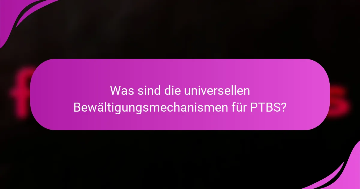 Was sind die universellen Bewältigungsmechanismen für PTBS?