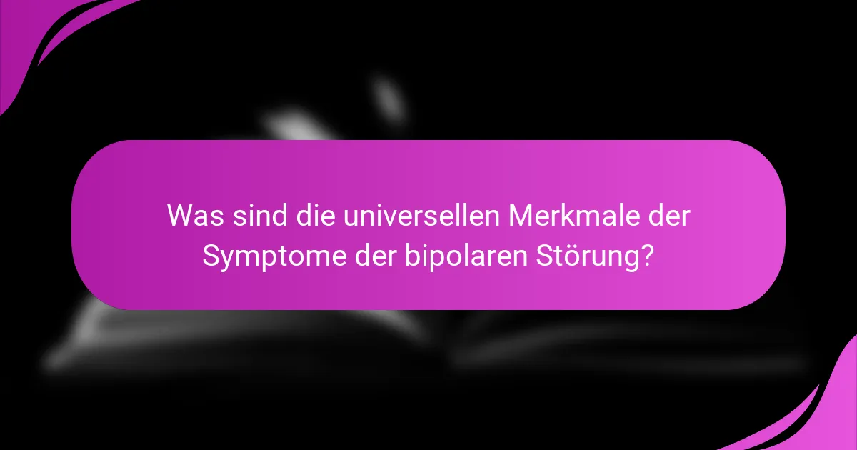 Was sind die universellen Merkmale der Symptome der bipolaren Störung?