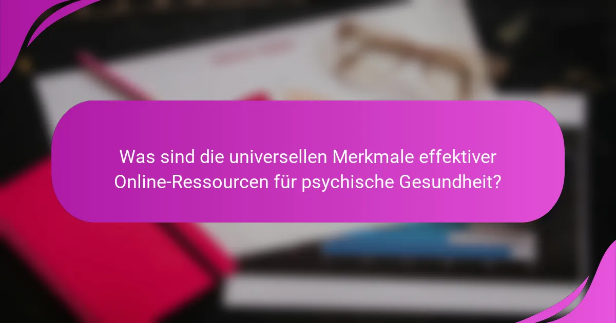 Was sind die universellen Merkmale effektiver Online-Ressourcen für psychische Gesundheit?