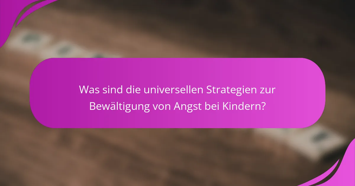 Was sind die universellen Strategien zur Bewältigung von Angst bei Kindern?