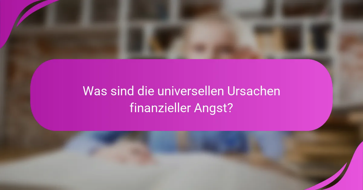 Was sind die universellen Ursachen finanzieller Angst?