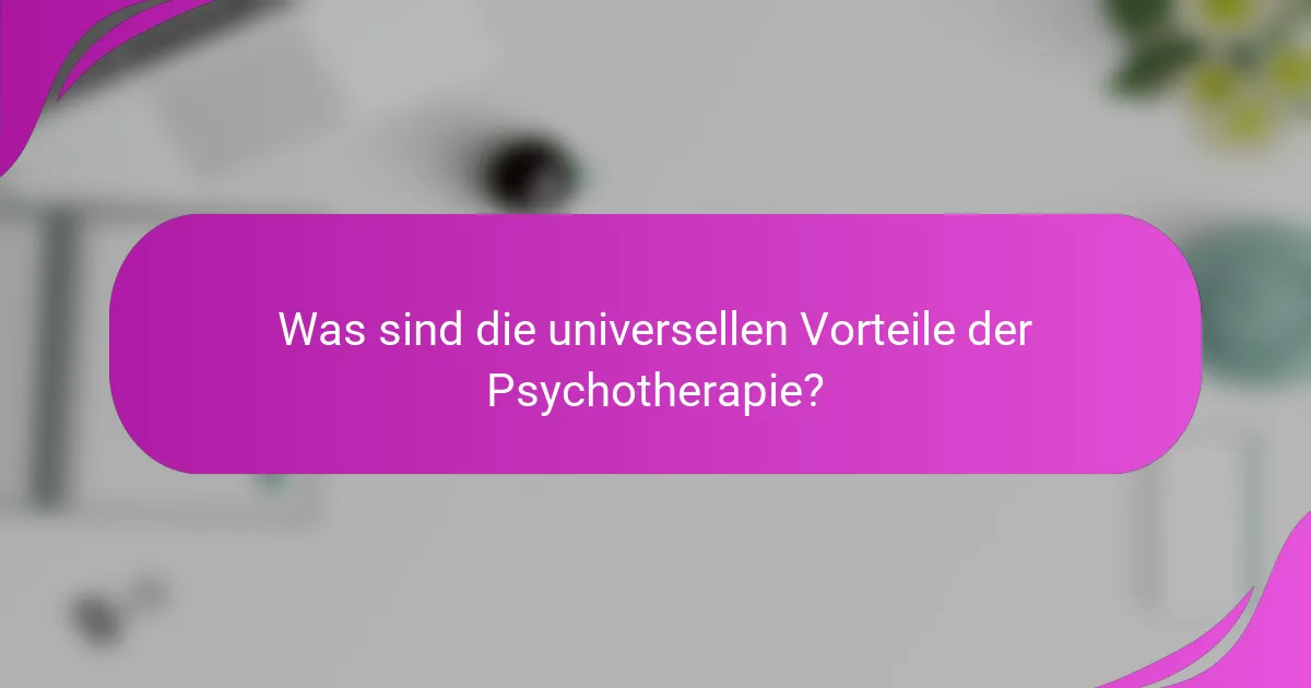 Was sind die universellen Vorteile der Psychotherapie?