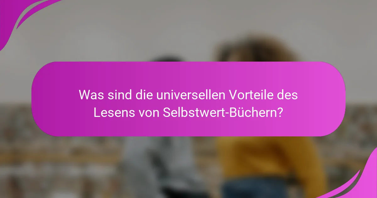 Was sind die universellen Vorteile des Lesens von Selbstwert-Büchern?