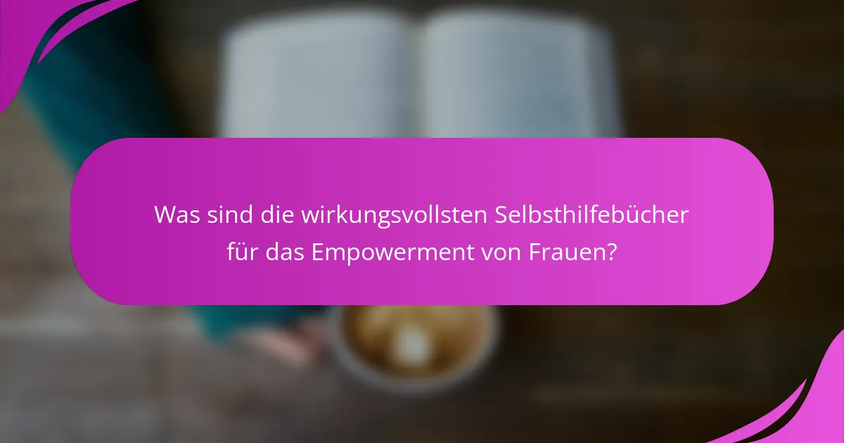 Was sind die wirkungsvollsten Selbsthilfebücher für das Empowerment von Frauen?