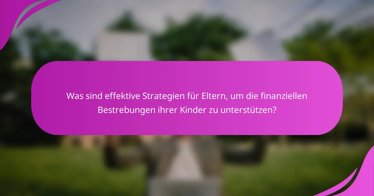 Was sind effektive Strategien für Eltern, um die finanziellen Bestrebungen ihrer Kinder zu unterstützen?