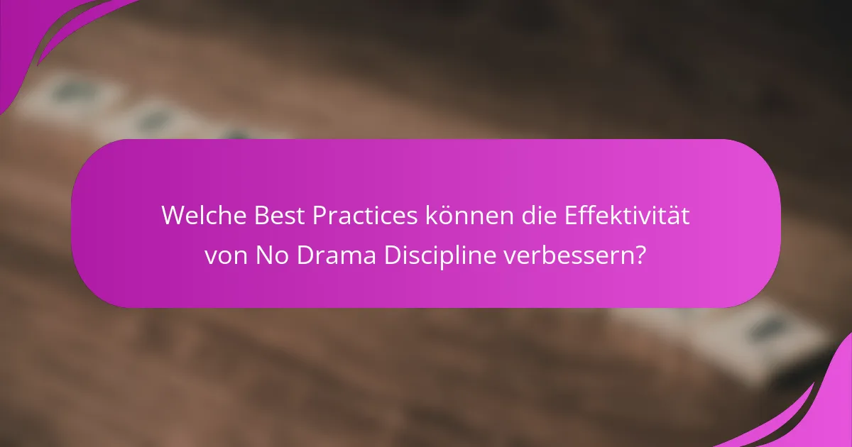 Welche Best Practices können die Effektivität von No Drama Discipline verbessern?