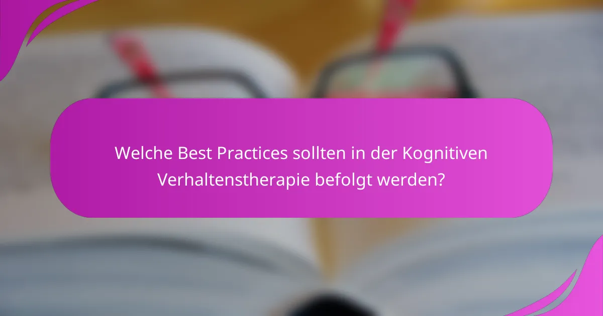 Welche Best Practices sollten in der Kognitiven Verhaltenstherapie befolgt werden?