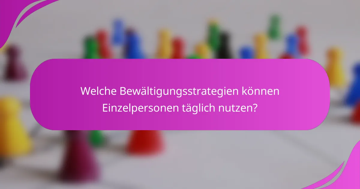 Welche Bewältigungsstrategien können Einzelpersonen täglich nutzen?
