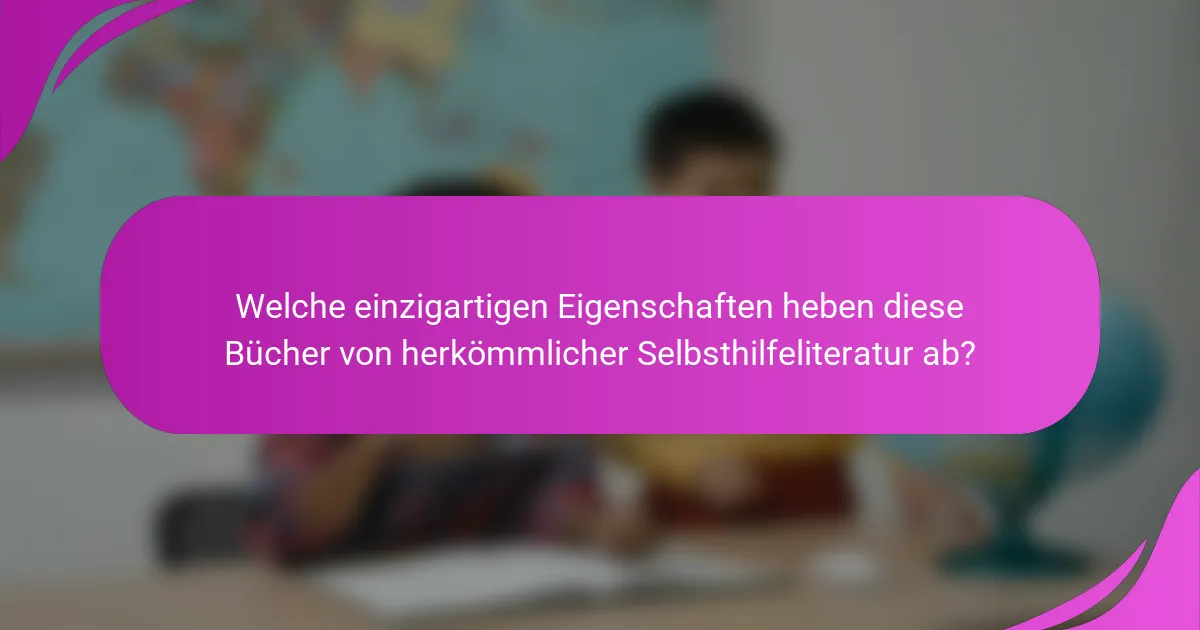 Welche einzigartigen Eigenschaften heben diese Bücher von herkömmlicher Selbsthilfeliteratur ab?