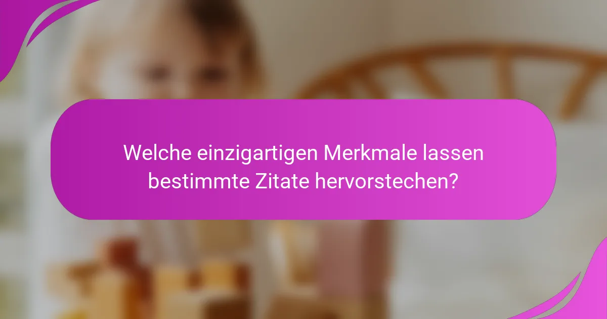 Welche einzigartigen Merkmale lassen bestimmte Zitate hervorstechen?