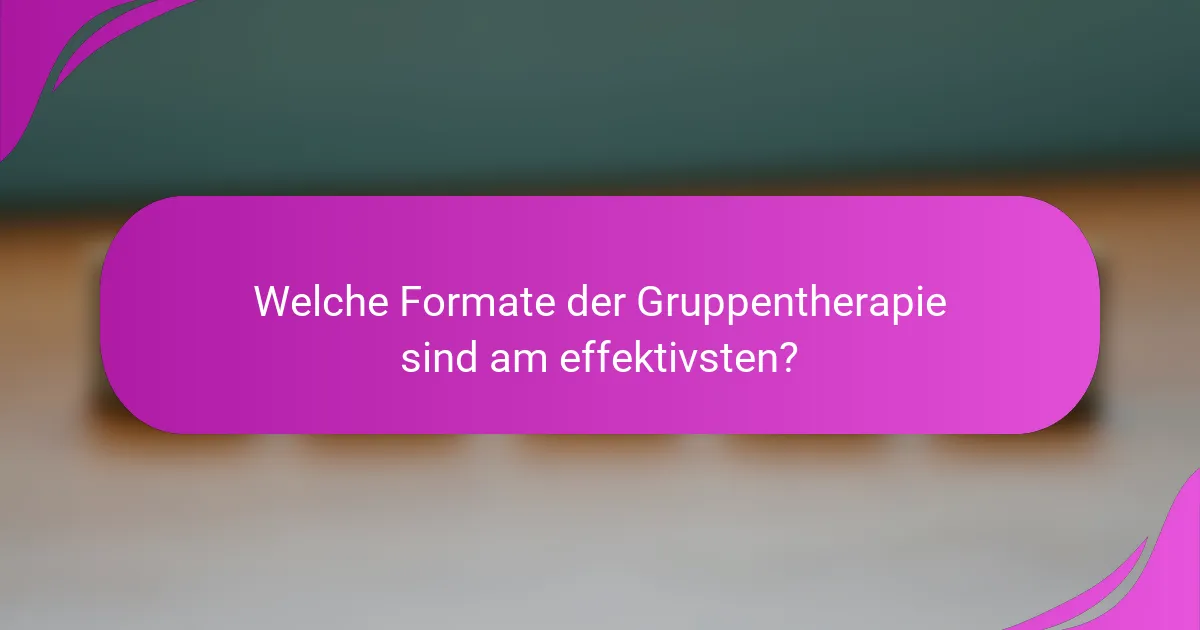 Welche Formate der Gruppentherapie sind am effektivsten?