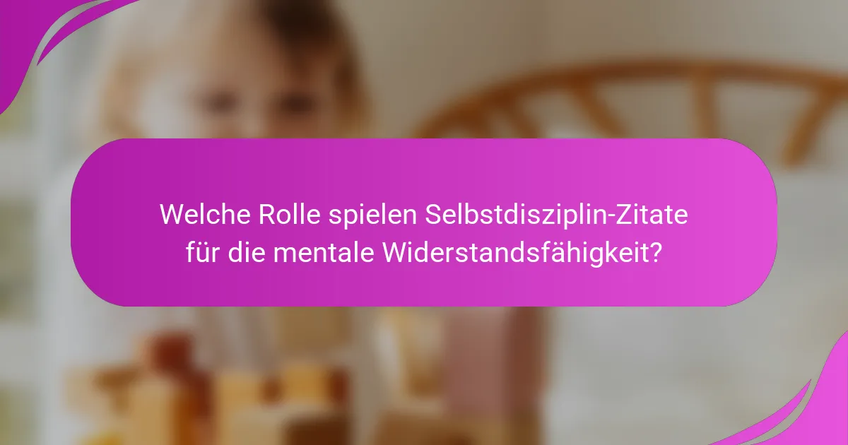 Welche Rolle spielen Selbstdisziplin-Zitate für die mentale Widerstandsfähigkeit?