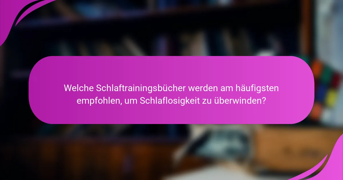 Welche Schlaftrainingsbücher werden am häufigsten empfohlen, um Schlaflosigkeit zu überwinden?