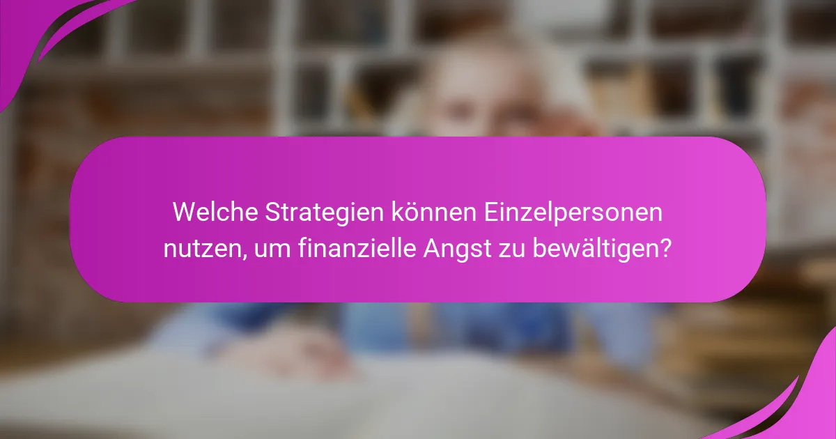 Welche Strategien können Einzelpersonen nutzen, um finanzielle Angst zu bewältigen?