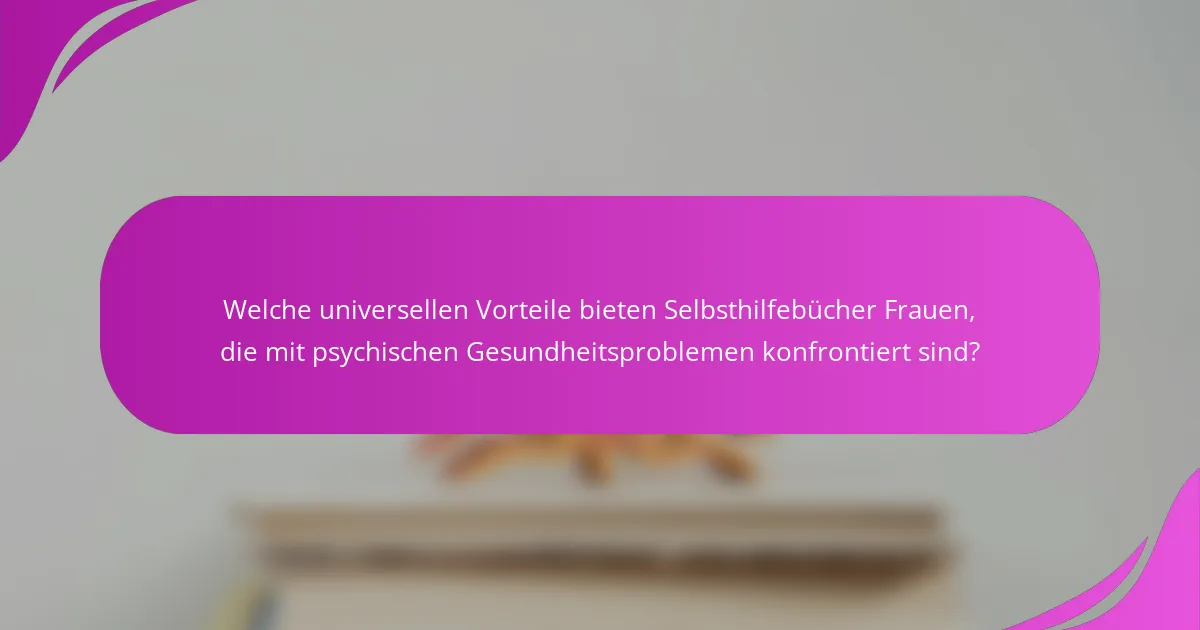 Welche universellen Vorteile bieten Selbsthilfebücher Frauen, die mit psychischen Gesundheitsproblemen konfrontiert sind?