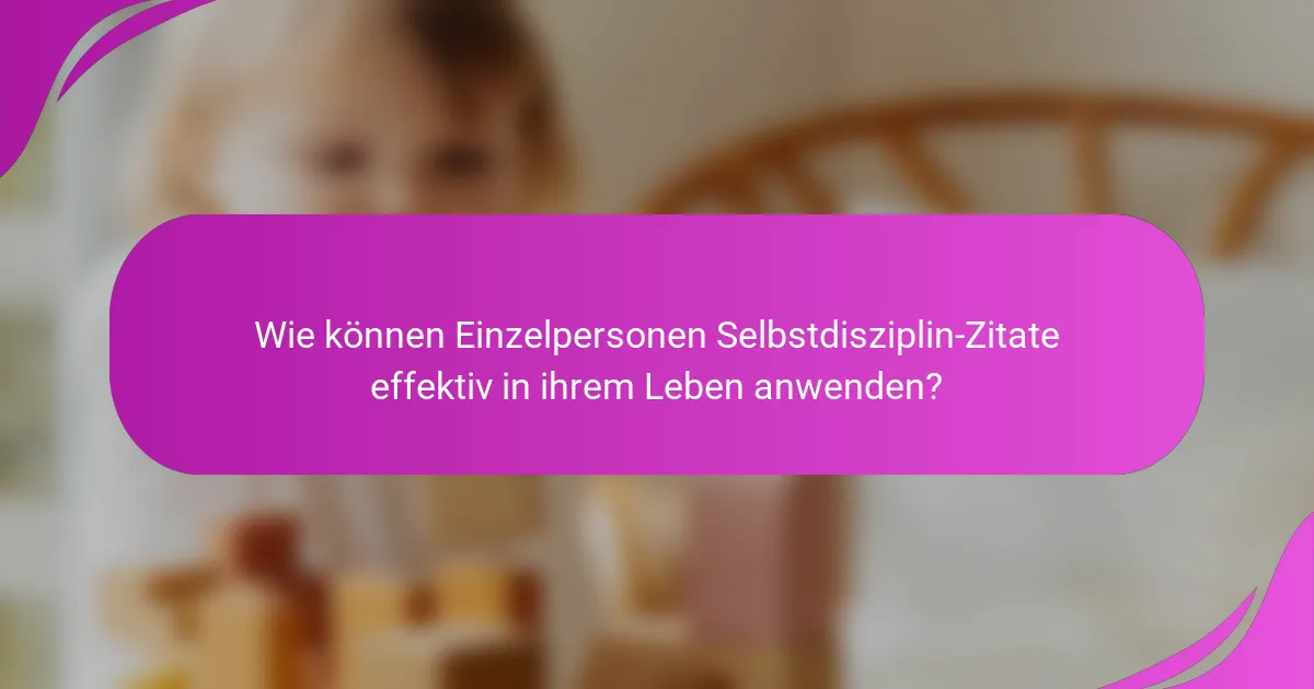 Wie können Einzelpersonen Selbstdisziplin-Zitate effektiv in ihrem Leben anwenden?
