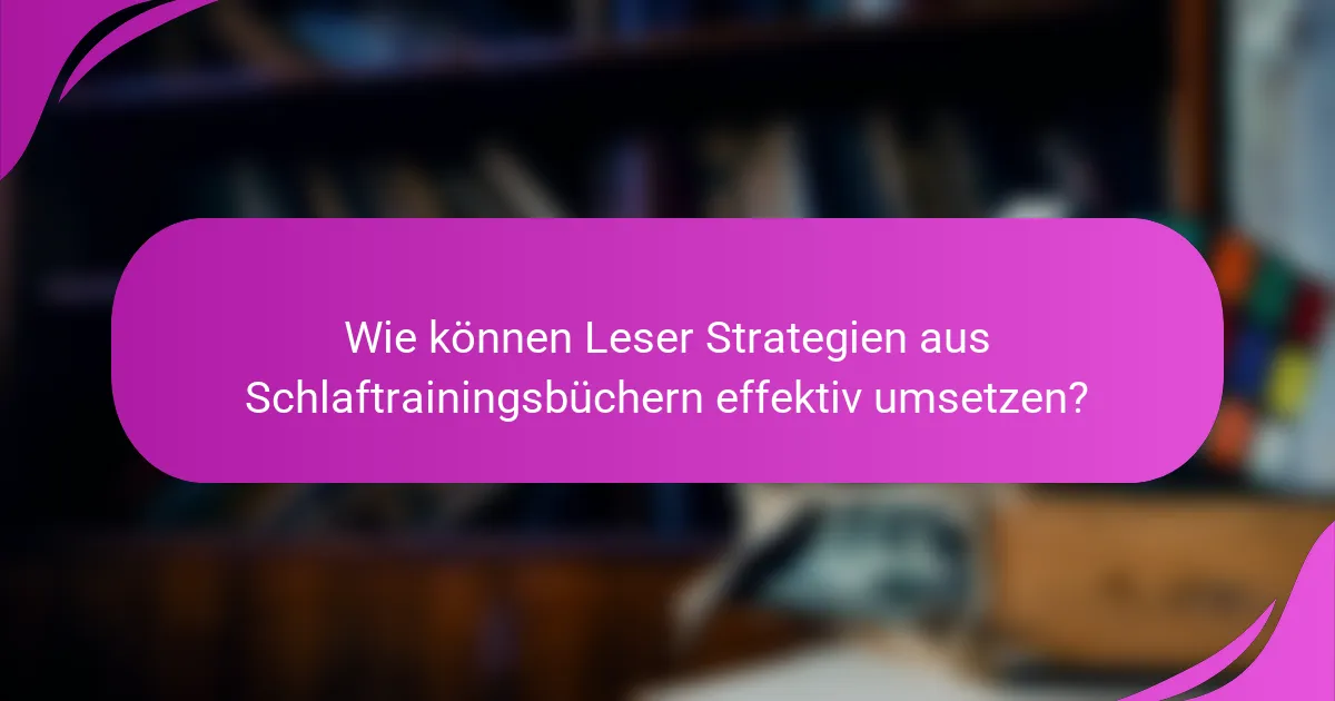 Wie können Leser Strategien aus Schlaftrainingsbüchern effektiv umsetzen?