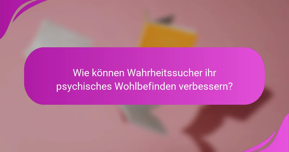 Wie können Wahrheitssucher ihr psychisches Wohlbefinden verbessern?