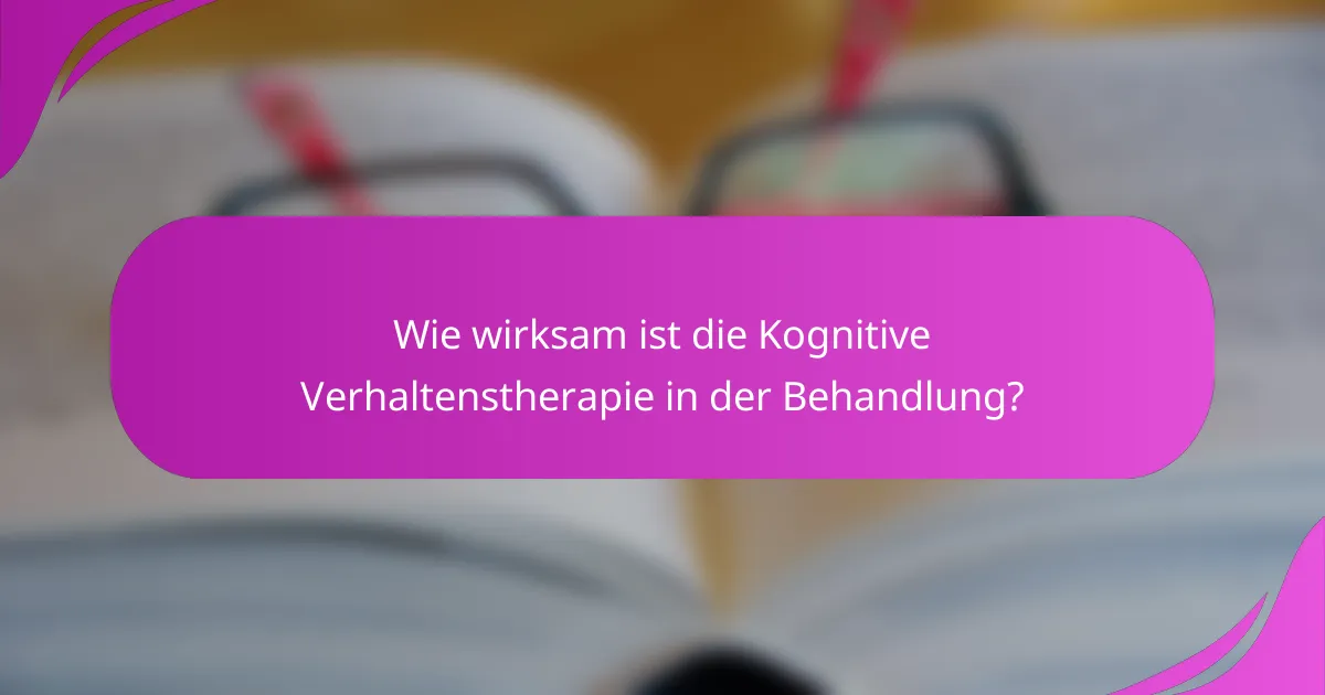 Wie wirksam ist die Kognitive Verhaltenstherapie in der Behandlung?